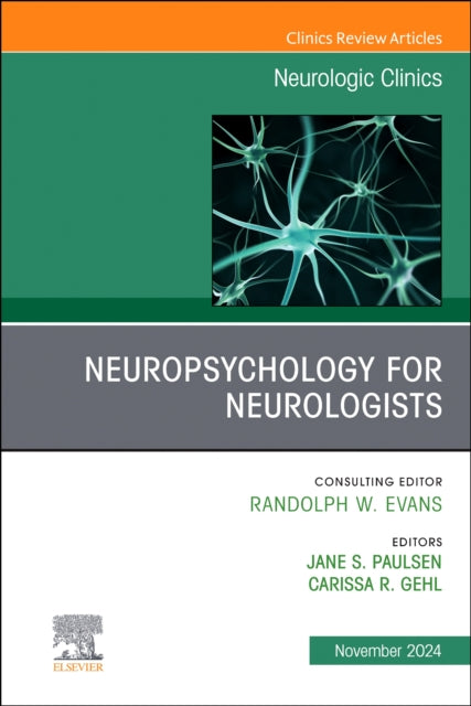 Neuropsychology for Neurologists, An Issue of Neurologic Clinics