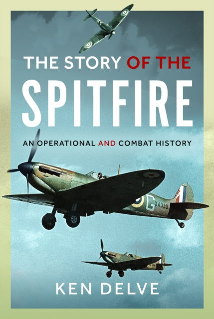 Story of the Spitfire: An Operational and Combat History