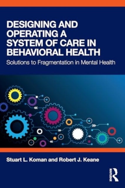 Designing and Operating a System of Care in Behavioral Health: Solutions to Fragmentation in Mental Health