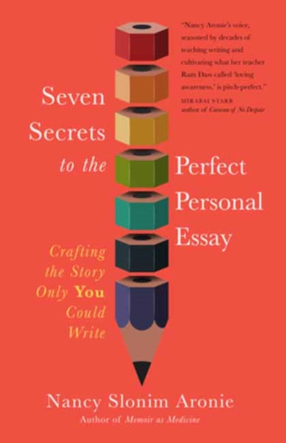 Seven Secrets to the Perfect Personal Essay: Crafting the Story Only You Could Write