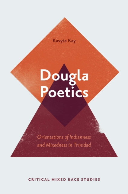 Dougla Poetics: Orientations of Indianness and Mixedness in Trinidad