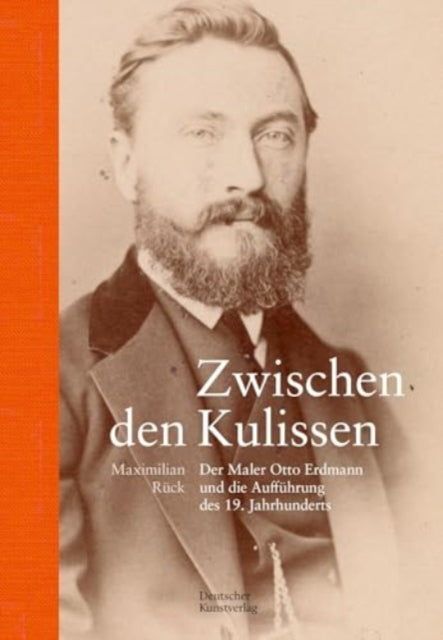 Zwischen den Kulissen: Der Maler Otto Erdmann und die Auffuhrung des 19. Jahrhunderts