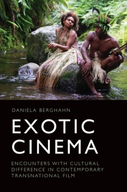 Exotic Cinema: Encounters with Cultural Difference in Contemporary Transnational Film