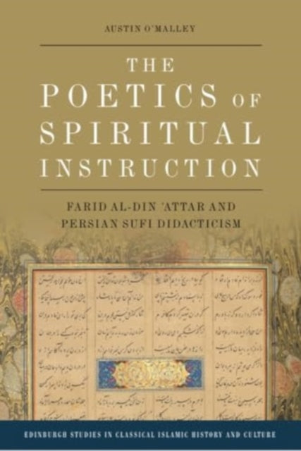 The Poetics of Spiritual Instruction: Farid al-Din Attar and Persian Sufi Didacticism