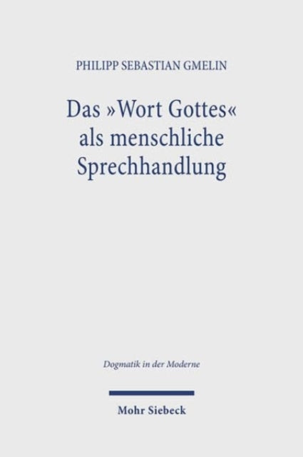 Das ,Wort Gottes' als menschliche Sprechhandlung: Weiterfuhrung der Sprachlehre Gerhard Ebelings im Gesprach mit Ingolf U. Dalferth und John R. Searle