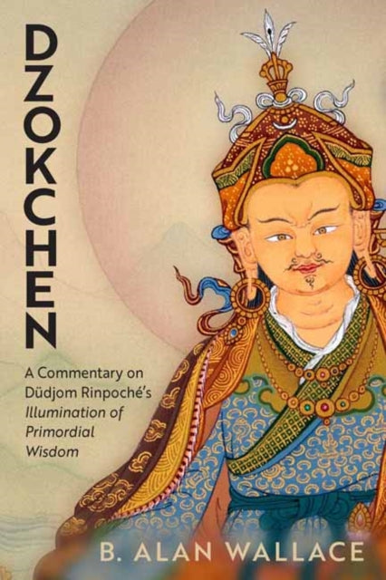Dzokchen: A Commentary on Dudjom Rinpoche's 'Illumination of Primordial Wisdom'
