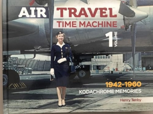 Air Travel: Time Machine: Volume 1 1942 - 1960. Kodachrome Memories