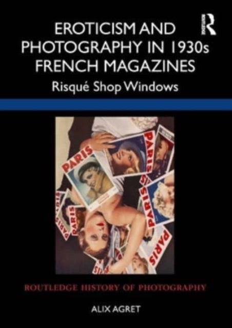 Eroticism and Photography in 1930s French Magazines: Risque Shop Windows