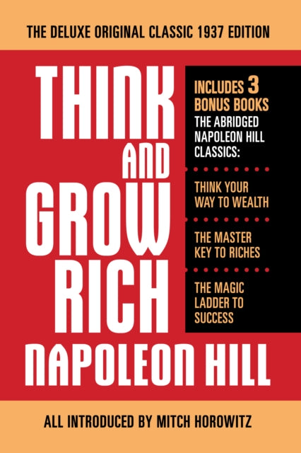 Think and Grow Rich The Deluxe Original Classic 1937 Edition and More: Includes 3 Bonus Books The Abridged Napoleon Hill Classics: Think Your Way to Wealth; The Master Key to Riches; The Magic Ladder to Success