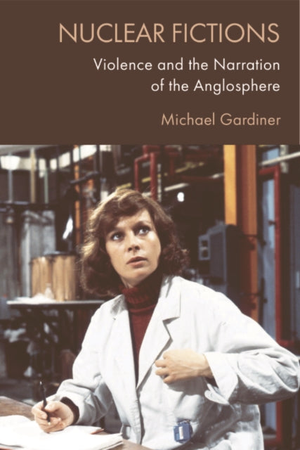 Nuclear Fictions: Violence and the Narration of the Anglosphere