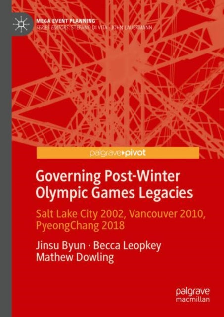 Governing Post-Winter Olympic Games Legacies: Salt Lake City 2002, Vancouver 2010, PyeongChang 2018