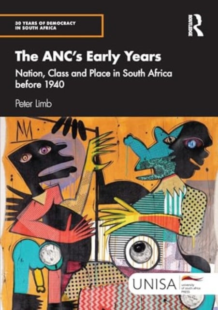 The ANC's Early Years: Nation, Class and Place in South Africa before 1940