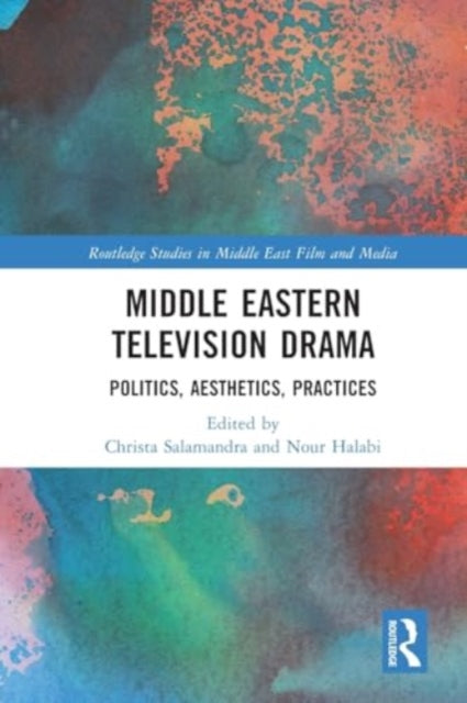 Middle Eastern Television Drama: Politics, Aesthetics, Practices