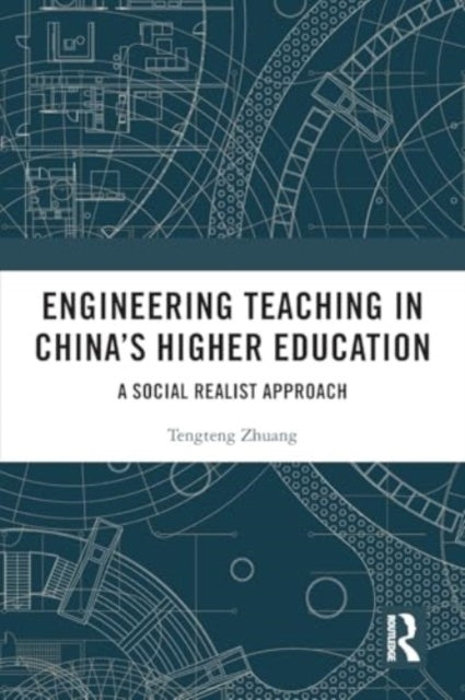 Engineering Teaching in China’s Higher Education: A Social Realist Approach