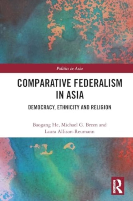 Comparative Federalism in Asia: Democracy, Ethnicity and Religion