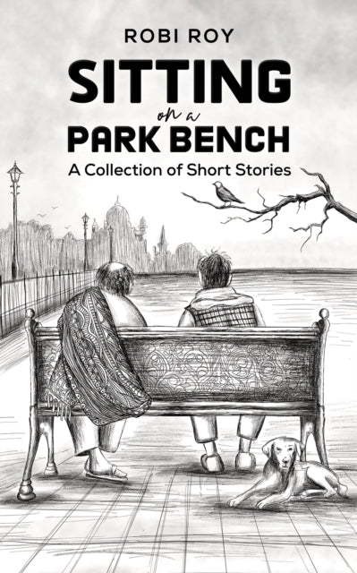 Sitting on a Park Bench: A Collection of Short Stories