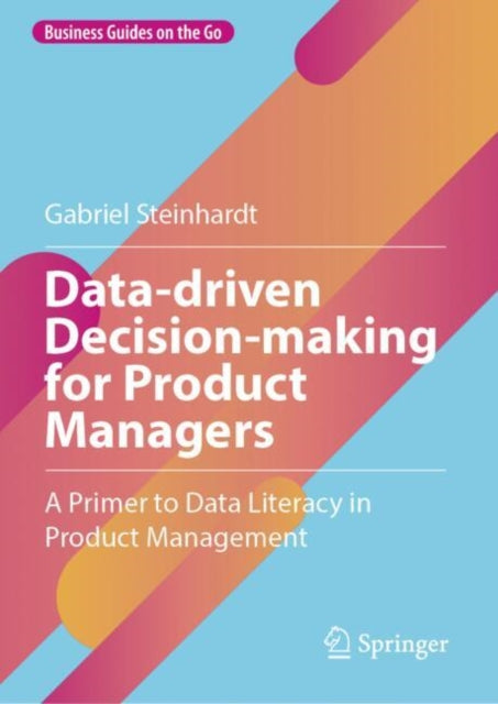 Data-driven Decision-making for Product Managers: A Primer to Data Literacy in Product Management