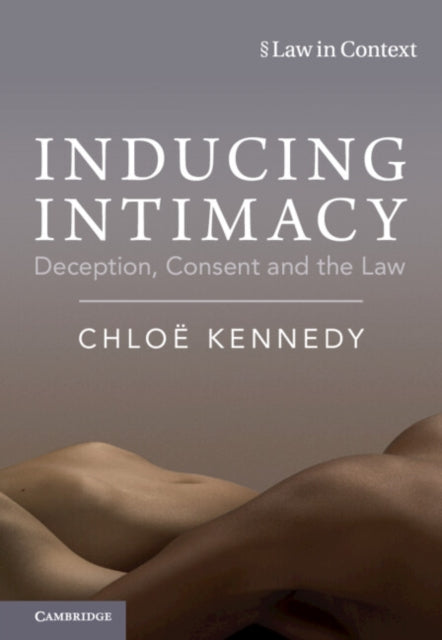 Inducing Intimacy: Deception, Consent and the Law