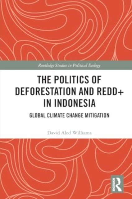 The Politics of Deforestation and REDD+ in Indonesia: Global Climate Change Mitigation