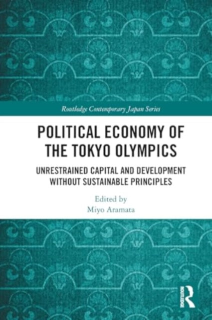 Political Economy of the Tokyo Olympics: Unrestrained Capital and Development without Sustainable Principles