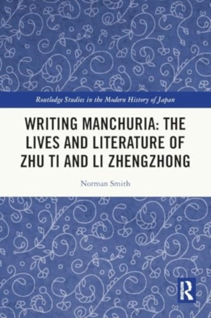 Writing Manchuria: The Lives and Literature of Zhu Ti and Li Zhengzhong