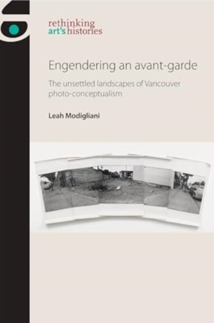 Engendering an Avant-Garde: The Unsettled Landscapes of Vancouver Photo-Conceptualism