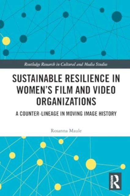 Sustainable Resilience in Women's Film and Video Organizations: A Counter-Lineage in Moving Image History