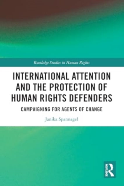 International Attention and the Protection of Human Rights Defenders: Campaigning for Agents of Change