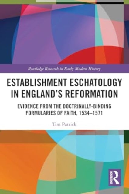 Establishment Eschatology in England’s Reformation: Evidence from the Doctrinally-Binding Formularies of Faith, 1534–1571