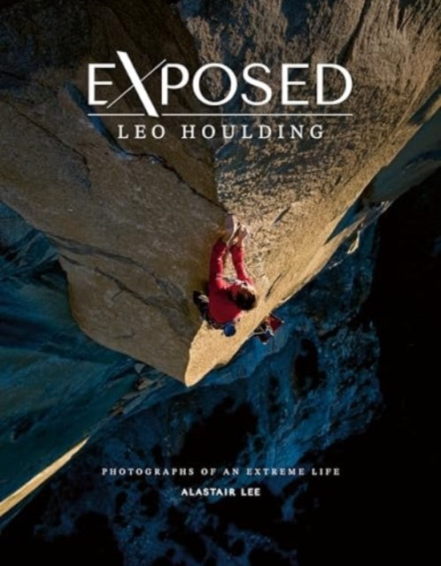 Exposed – Leo Houlding: Photographs of an extreme life