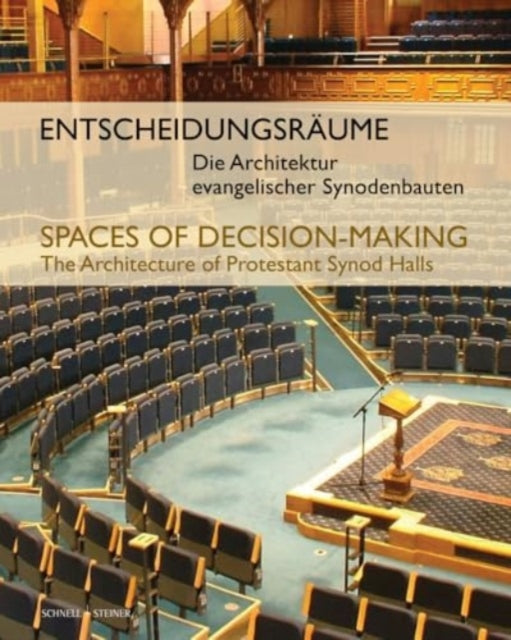 Entscheidungsraume // Spaces of Decision-Making: Die Architektur evangelischer Synodenbauten // The Architecture of Protestant Synod Halls