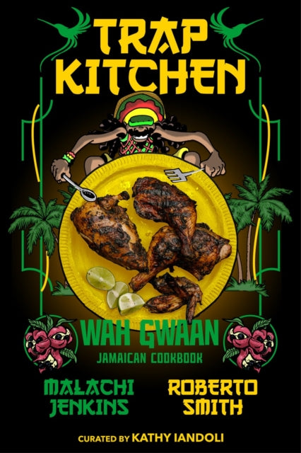 Trap Kitchen: Wah Gwaan: Jamaican Cookbook