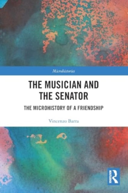 The Musician and the Senator: The Microhistory of a Friendship