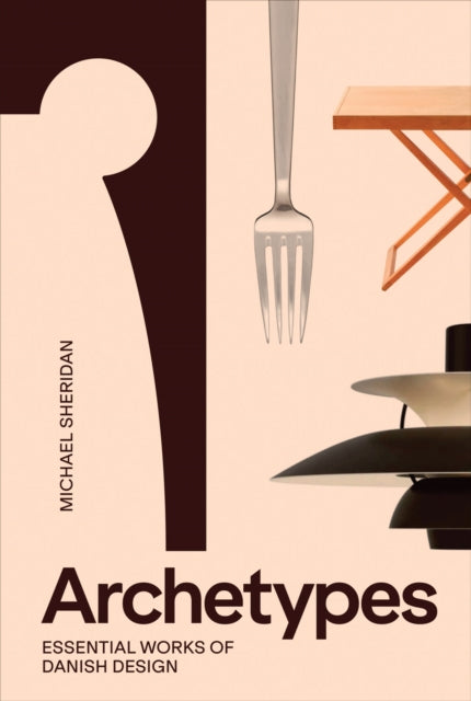 Archetypes: Essential Works of Danish Design