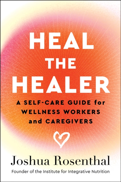 Heal the Healer: A Self-Care Guide for Wellness Workers and Caregivers