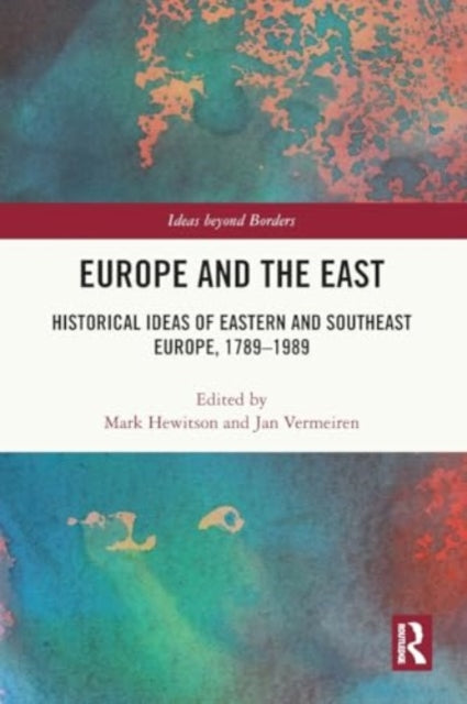 Europe and the East: Historical Ideas of Eastern and Southeast Europe, 1789-1989