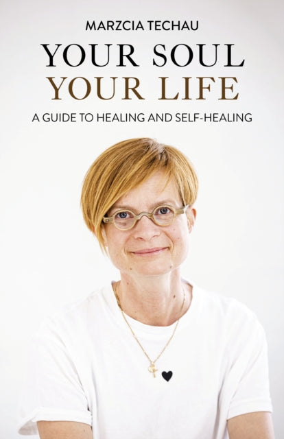 Your Soul, Your Life: A GUIDE TO HEALING AND SELF-HEALING