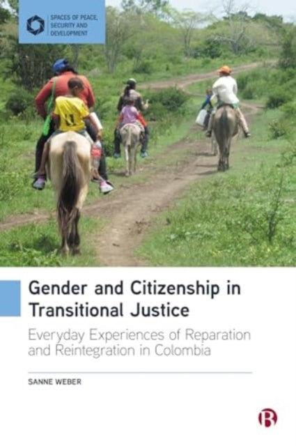 Gender and Citizenship in Transitional Justice: Everyday Experiences of Reparation and Reintegration in Colombia