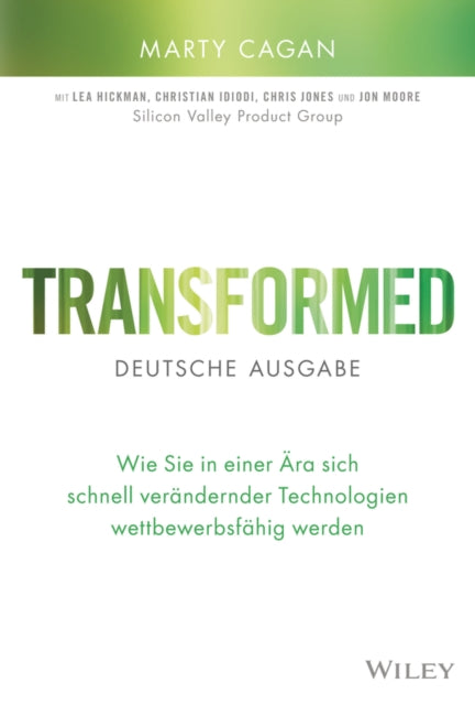 Transformed - deutsche Ausgabe: Wie Sie in einer Ara sich schnell verandernder Technologien wettbewerbsfahig werden