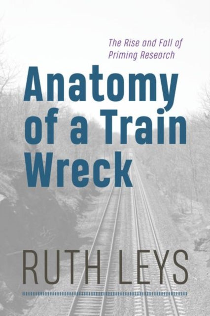 Anatomy of a Train Wreck: The Rise and Fall of Priming Research