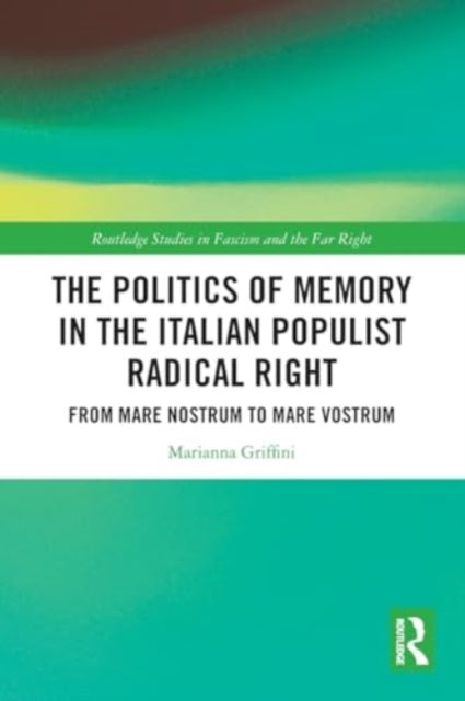 The Politics of Memory in the Italian Populist Radical Right: From Mare Nostrum to Mare Vostrum