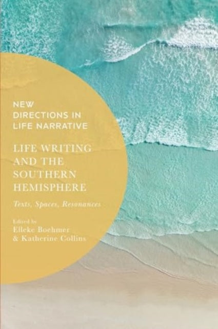 Life Writing and the Southern Hemisphere: Texts, Spaces, Resonances