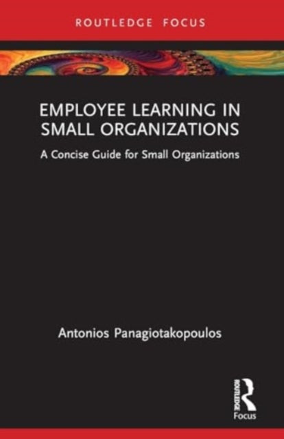 Employee Learning in Small Organizations: A Concise Guide for Small Organizations