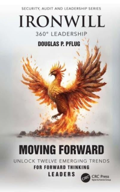 Ironwill 360° Leadership: Moving Forward: Unlock Twelve Emerging Trends for Forward-Thinking Leaders