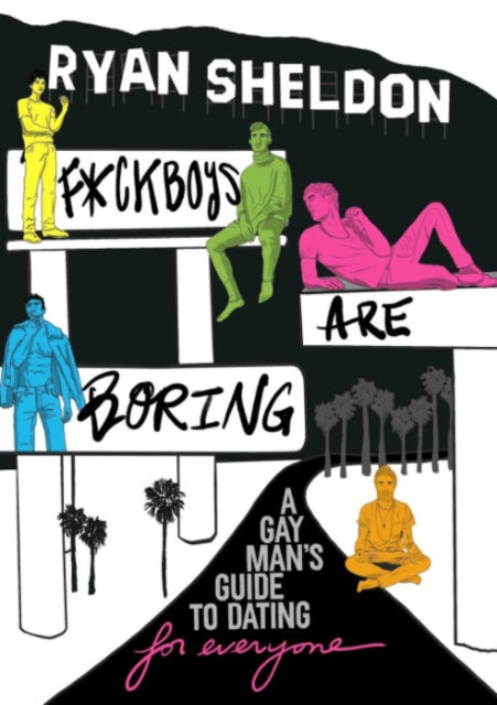 F*Ckboys are Boring: A Gay Man's Guide to Dating (for Everyone)