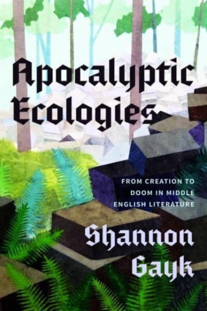 Apocalyptic Ecologies: From Creation to Doom in Middle English Literature