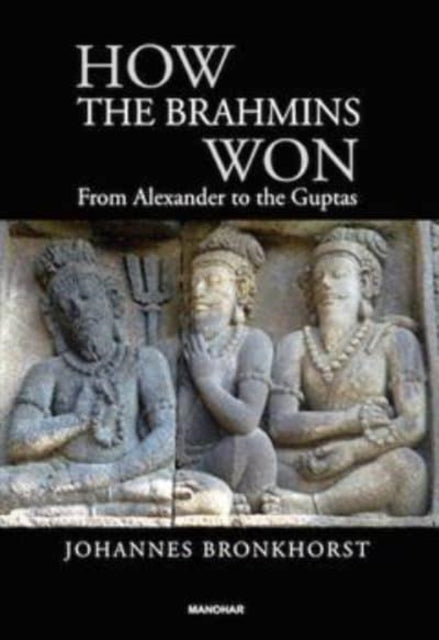 How the Brahmins Won: From Alexander to the Guptas