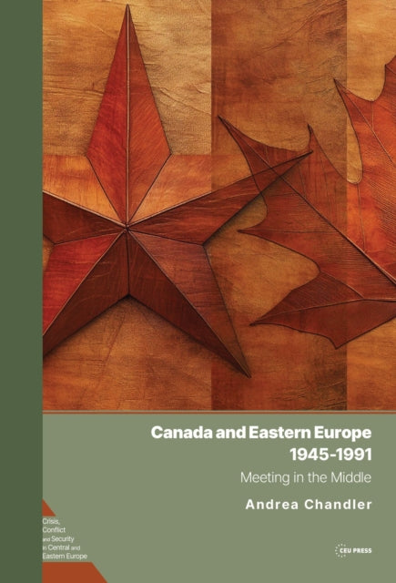 Canada and Eastern Europe, 1945–1991: Meeting in the Middle