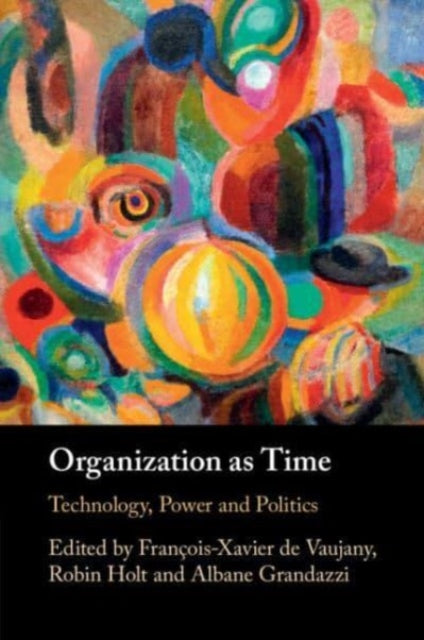 Organization as Time: Technology, Power and Politics