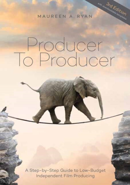 Producer to Producer: A Step-by-Step Guide to Low-Budget Independent Film Producing